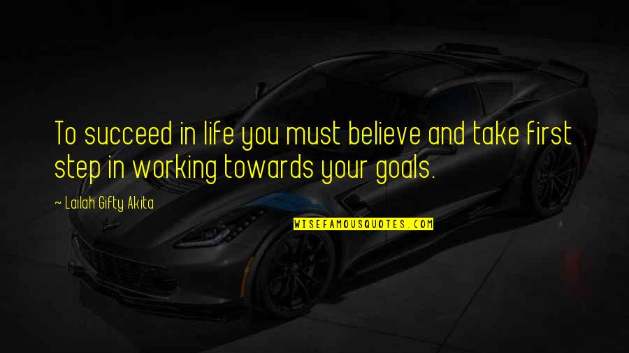 Goals In Your Life Quotes By Lailah Gifty Akita: To succeed in life you must believe and