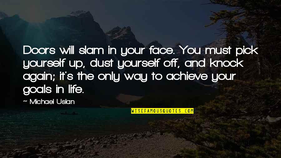 Goals In Your Life Quotes By Michael Uslan: Doors will slam in your face. You must