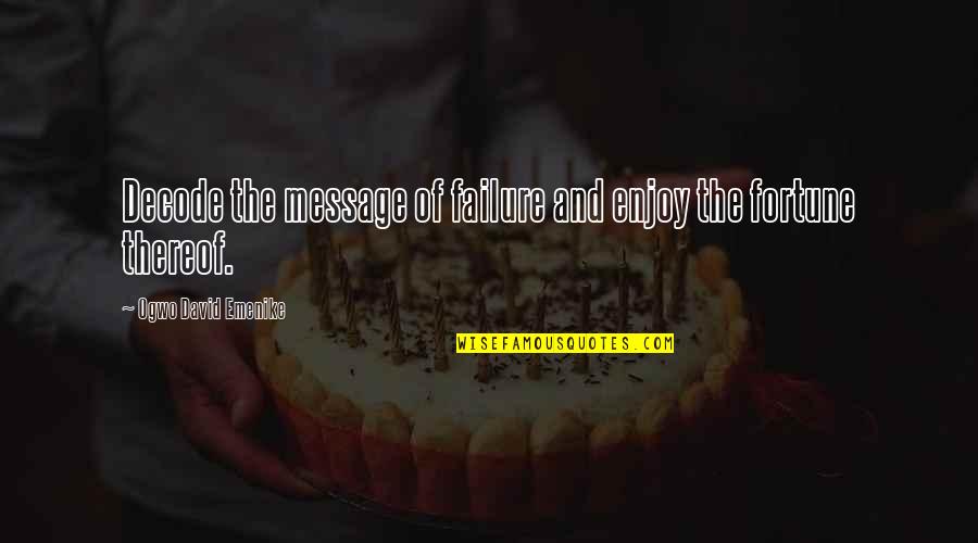Goals Met Quotes By Ogwo David Emenike: Decode the message of failure and enjoy the Goals Met Quotes By Ogwo David Emenike: Decode the message of failure and enjoy the