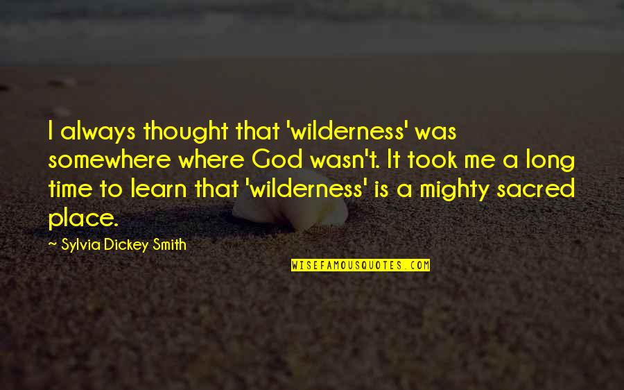 Goals Met Quotes By Sylvia Dickey Smith: I always thought that 'wilderness' was somewhere where