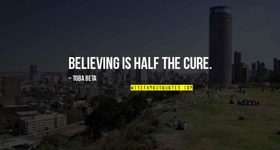 Goals Met Quotes By Toba Beta: Believing is half the cure. Goals Met Quotes By Toba Beta: Believing is half the cure.