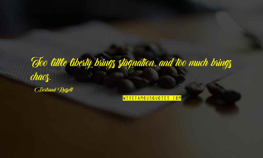 Goals New Month Quotes By Bertrand Russell: Too little liberty brings stagnation, and too much Goals New Month Quotes By Bertrand Russell: Too little liberty brings stagnation, and too much
