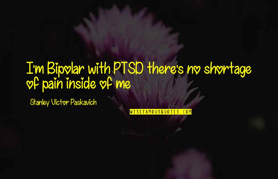 Goals New Month Quotes By Stanley Victor Paskavich: I'm Bipolar with PTSD there's no shortage of Goals New Month Quotes By Stanley Victor Paskavich: I'm Bipolar with PTSD there's no shortage of