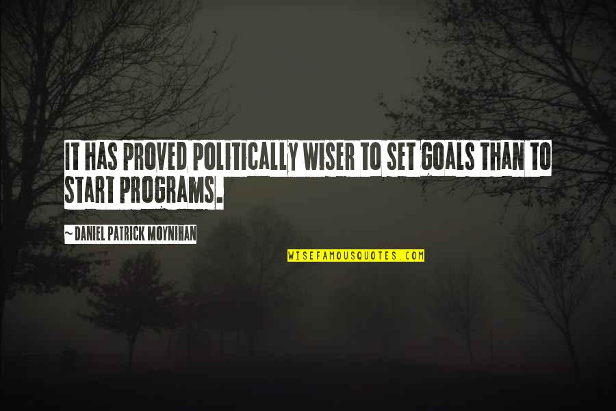 Goals Quotes By Daniel Patrick Moynihan: It has proved politically wiser to set goals Goals Quotes By Daniel Patrick Moynihan: It has proved politically wiser to set goals
