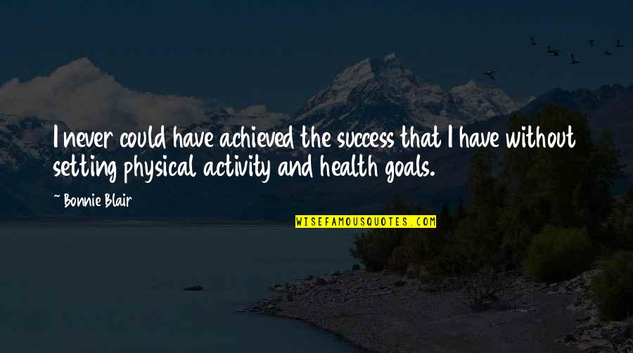 Goals Setting Quotes By Bonnie Blair: I never could have achieved the success that