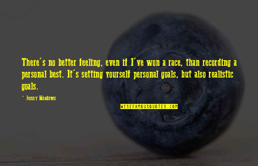 Goals Setting Quotes By Jenny Meadows: There's no better feeling, even if I've won