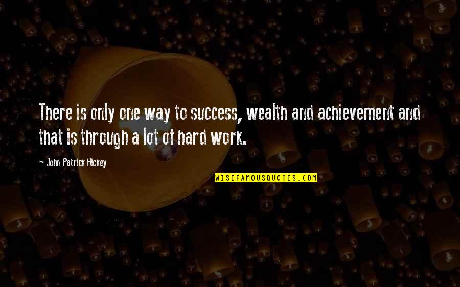 Goals Setting Quotes By John Patrick Hickey: There is only one way to success, wealth