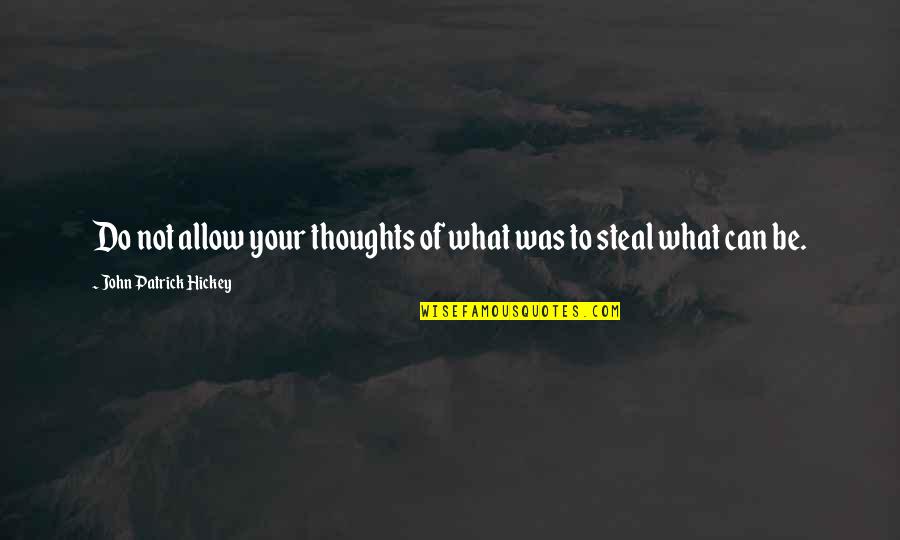 Goals Setting Quotes By John Patrick Hickey: Do not allow your thoughts of what was