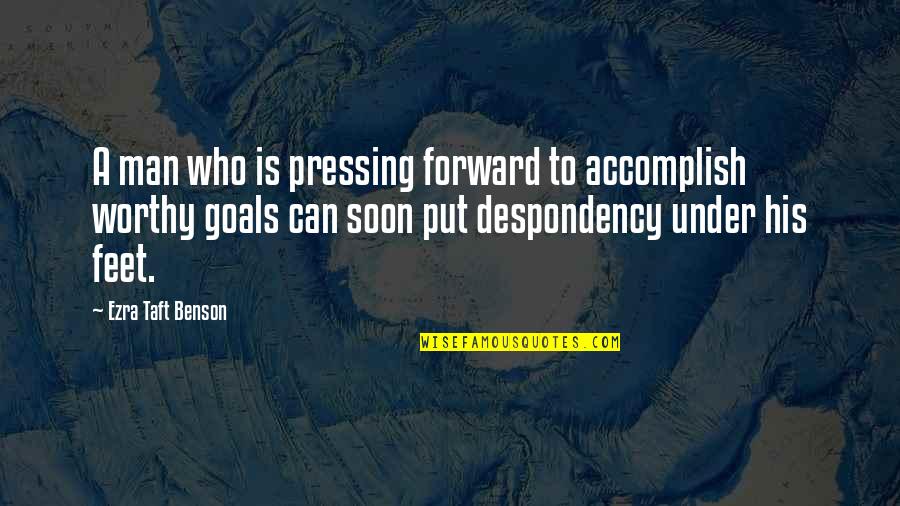 Goals To Accomplish Quotes By Ezra Taft Benson: A man who is pressing forward to accomplish