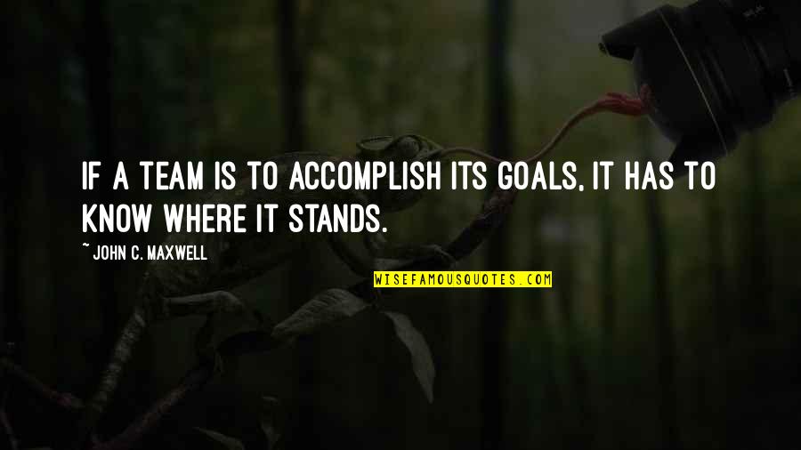 Goals To Accomplish Quotes By John C. Maxwell: If a team is to accomplish its goals,