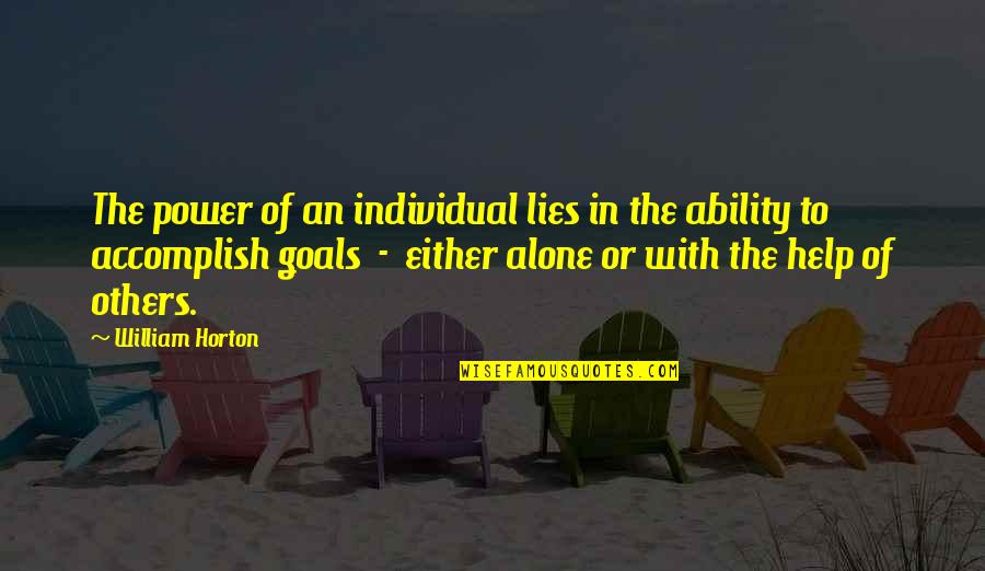 Goals To Accomplish Quotes By William Horton: The power of an individual lies in the