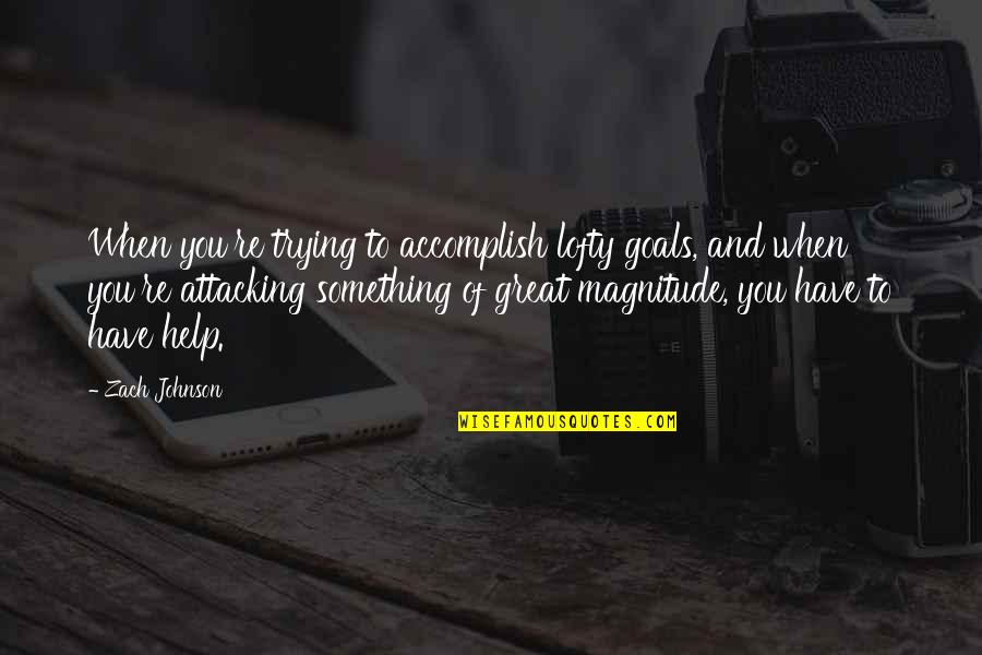Goals To Accomplish Quotes By Zach Johnson: When you're trying to accomplish lofty goals, and