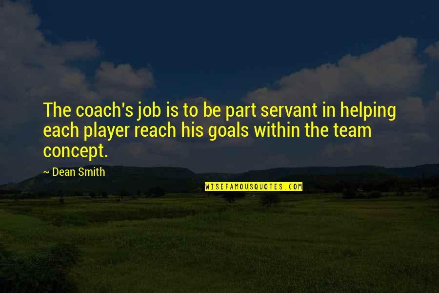 Goals To Reach Quotes By Dean Smith: The coach's job is to be part servant