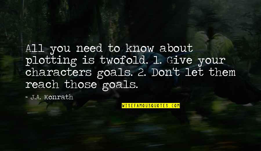 Goals To Reach Quotes By J.A. Konrath: All you need to know about plotting is