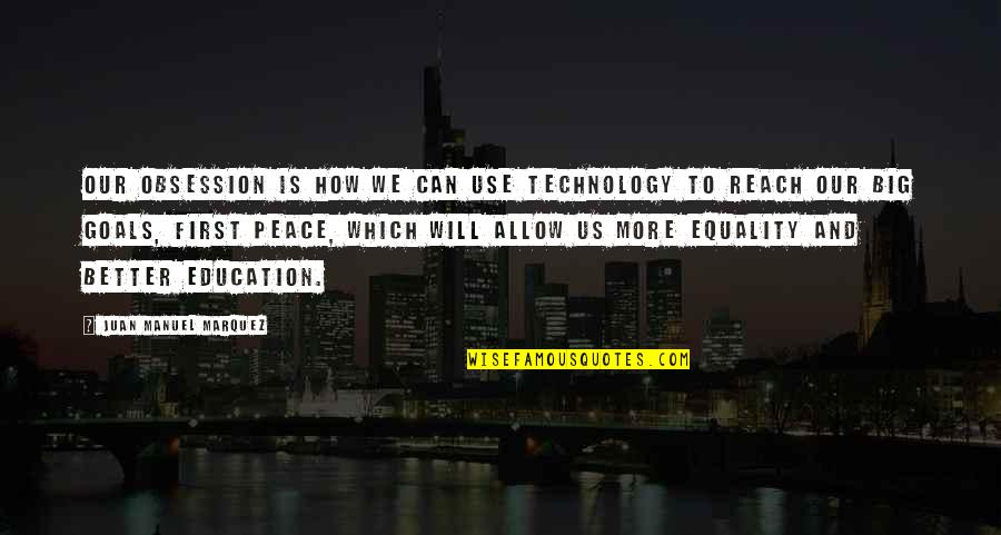 Goals To Reach Quotes By Juan Manuel Marquez: Our obsession is how we can use technology