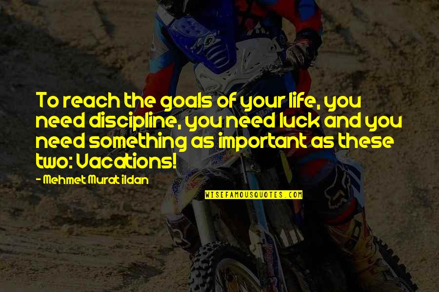 Goals To Reach Quotes By Mehmet Murat Ildan: To reach the goals of your life, you