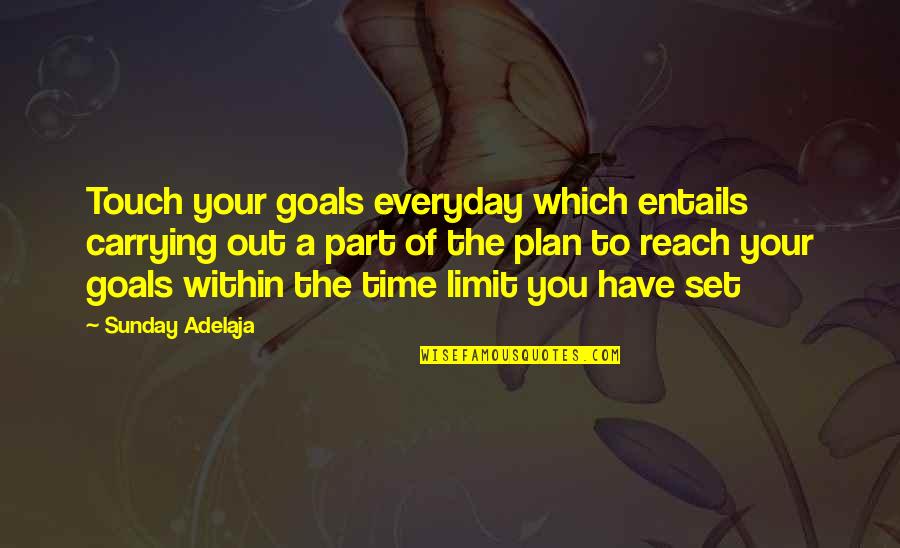Goals To Reach Quotes By Sunday Adelaja: Touch your goals everyday which entails carrying out