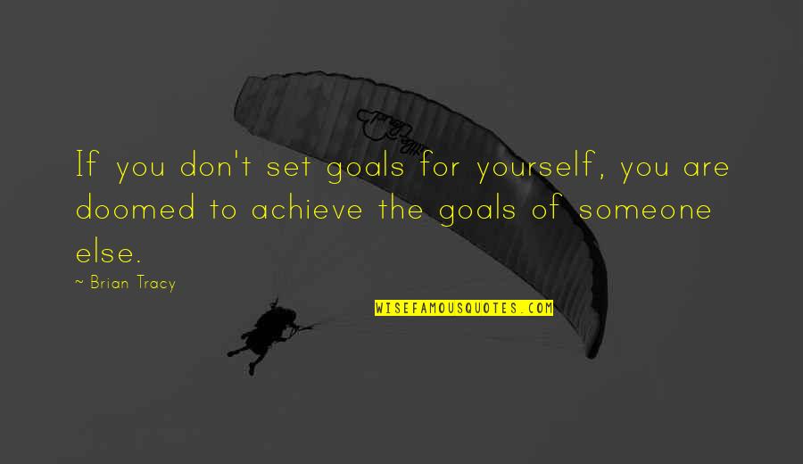 Goals To Set Quotes By Brian Tracy: If you don't set goals for yourself, you