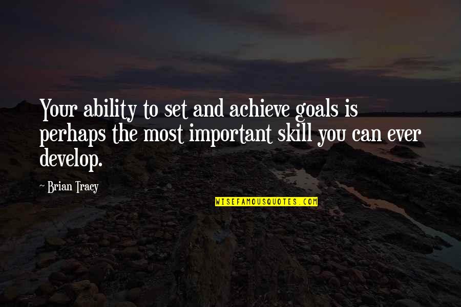 Goals To Set Quotes By Brian Tracy: Your ability to set and achieve goals is