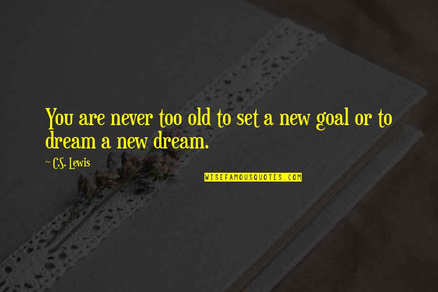 Goals To Set Quotes By C.S. Lewis: You are never too old to set a
