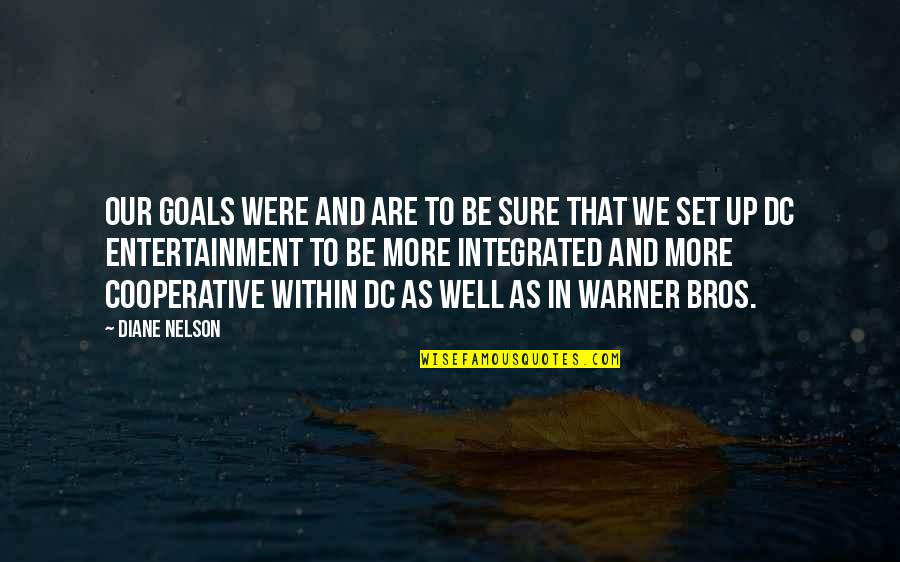 Goals To Set Quotes By Diane Nelson: Our goals were and are to be sure