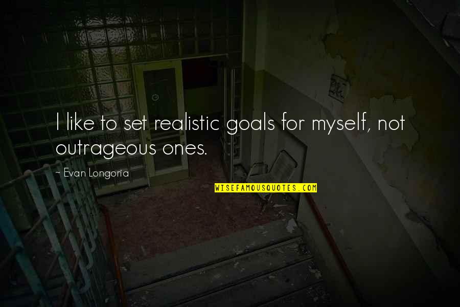 Goals To Set Quotes By Evan Longoria: I like to set realistic goals for myself,