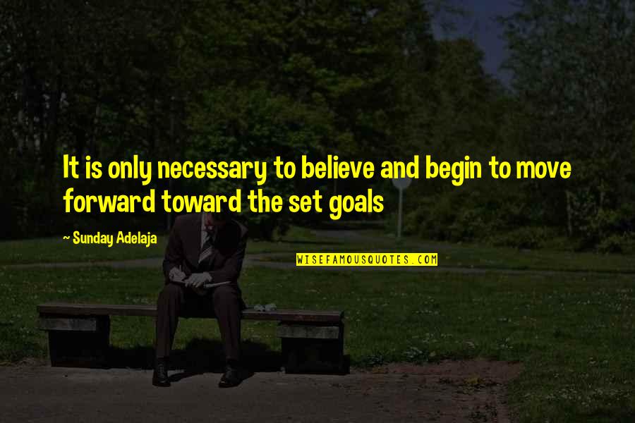 Goals To Set Quotes By Sunday Adelaja: It is only necessary to believe and begin