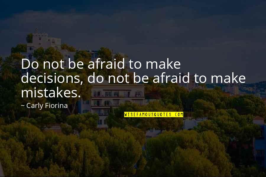 Goaltenders Masks Quotes By Carly Fiorina: Do not be afraid to make decisions, do