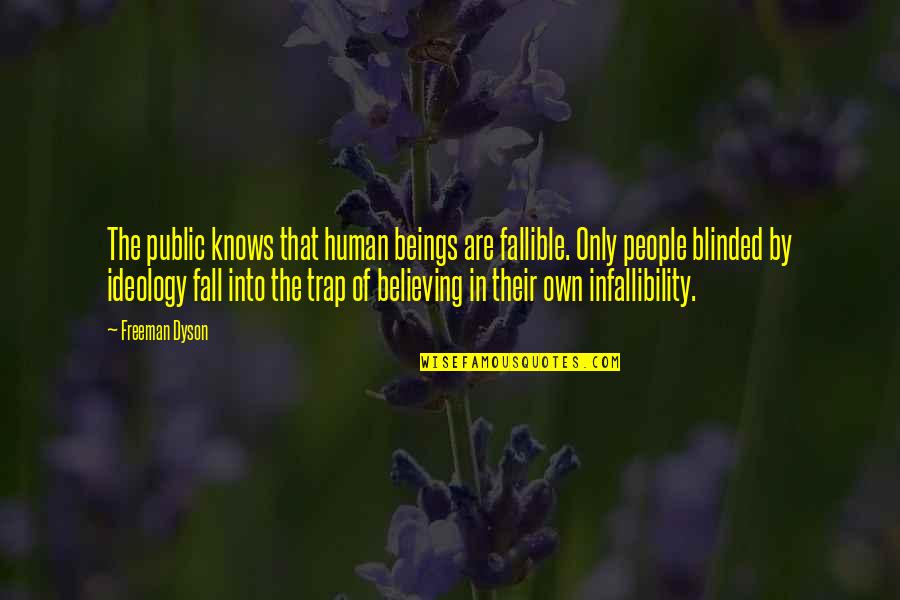 Goaltenders Tonight Quotes By Freeman Dyson: The public knows that human beings are fallible.