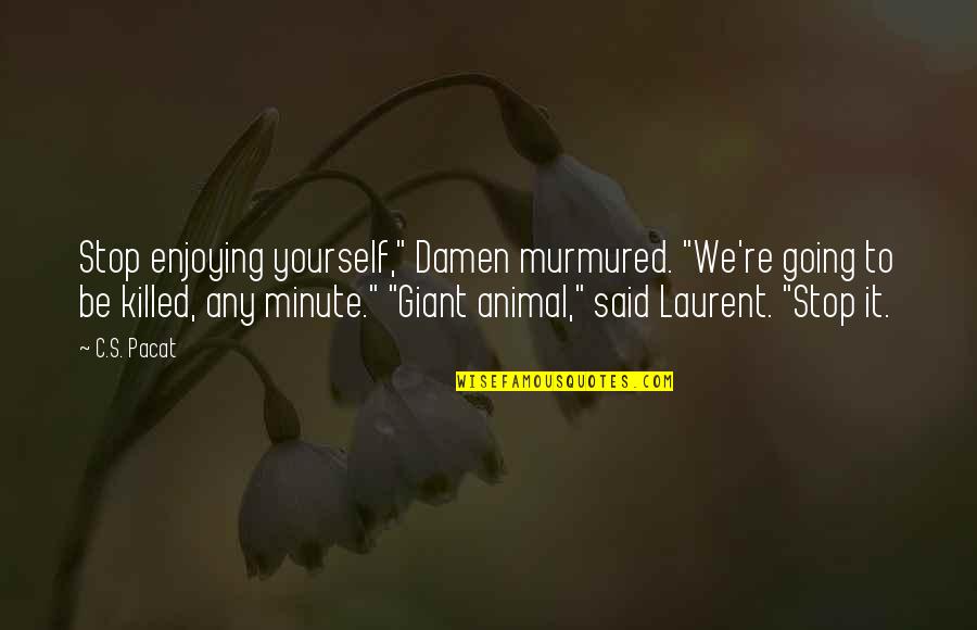 Goaltending Quotes By C.S. Pacat: Stop enjoying yourself," Damen murmured. "We're going to Goaltending Quotes By C.S. Pacat: Stop enjoying yourself," Damen murmured. "We're going to