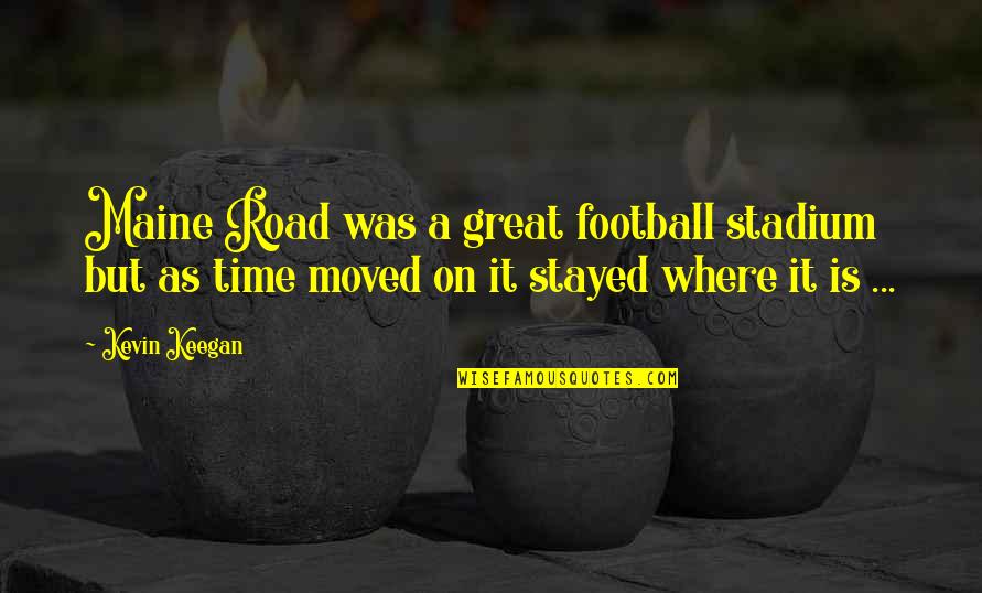 Goaltending Quotes By Kevin Keegan: Maine Road was a great football stadium but Goaltending Quotes By Kevin Keegan: Maine Road was a great football stadium but