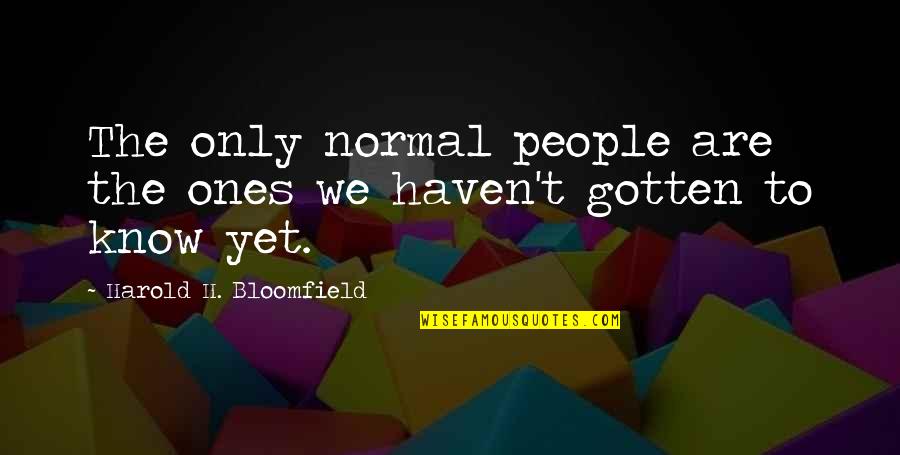 Goaltending Rule Quotes By Harold H. Bloomfield: The only normal people are the ones we