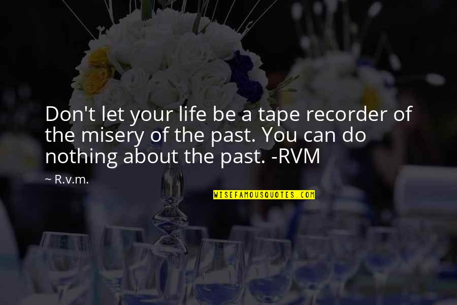 Goaltending Rule Quotes By R.v.m.: Don't let your life be a tape recorder