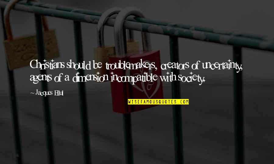 Goange De Gaz Quotes By Jacques Ellul: Christians should be troublemakers, creators of uncertainty, agents Goange De Gaz Quotes By Jacques Ellul: Christians should be troublemakers, creators of uncertainty, agents