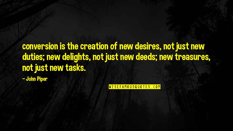 Goanimate Quotes By John Piper: conversion is the creation of new desires, not