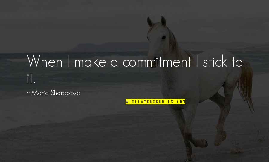 Goanna Lizard Quotes By Maria Sharapova: When I make a commitment I stick to