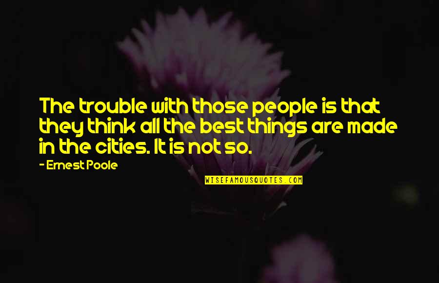 Goasguen Claude Quotes By Ernest Poole: The trouble with those people is that they