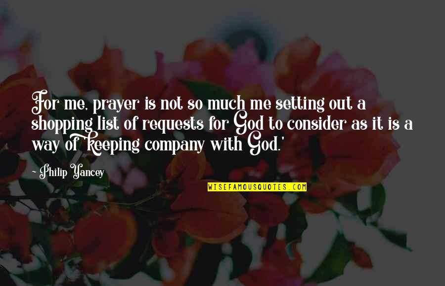 Goasguen Claude Quotes By Philip Yancey: For me, prayer is not so much me