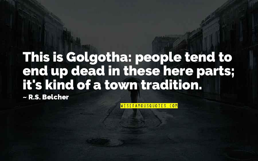 Goasguen Claude Quotes By R.S. Belcher: This is Golgotha: people tend to end up