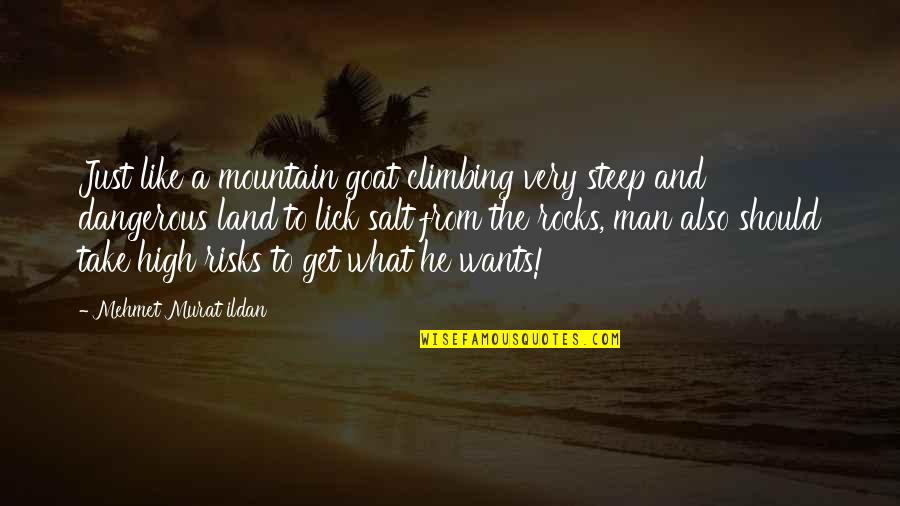 Goat Man Quotes By Mehmet Murat Ildan: Just like a mountain goat climbing very steep