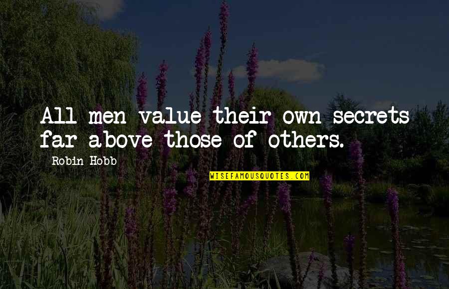 Goat Or Who Is Sylvia Quotes By Robin Hobb: All men value their own secrets far above
