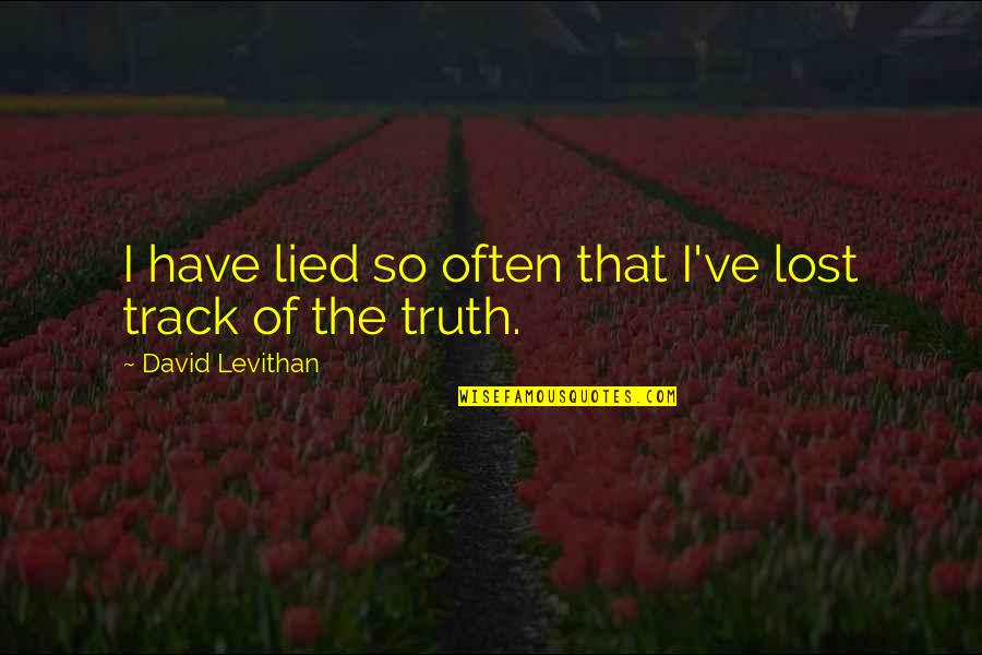 Goatees Without Mustaches Quotes By David Levithan: I have lied so often that I've lost Goatees Without Mustaches Quotes By David Levithan: I have lied so often that I've lost