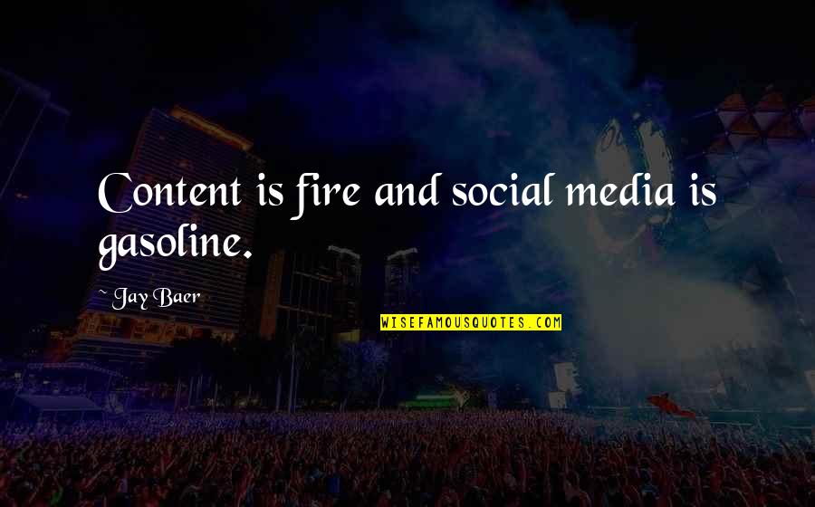 Goatherd Yodel Quotes By Jay Baer: Content is fire and social media is gasoline.