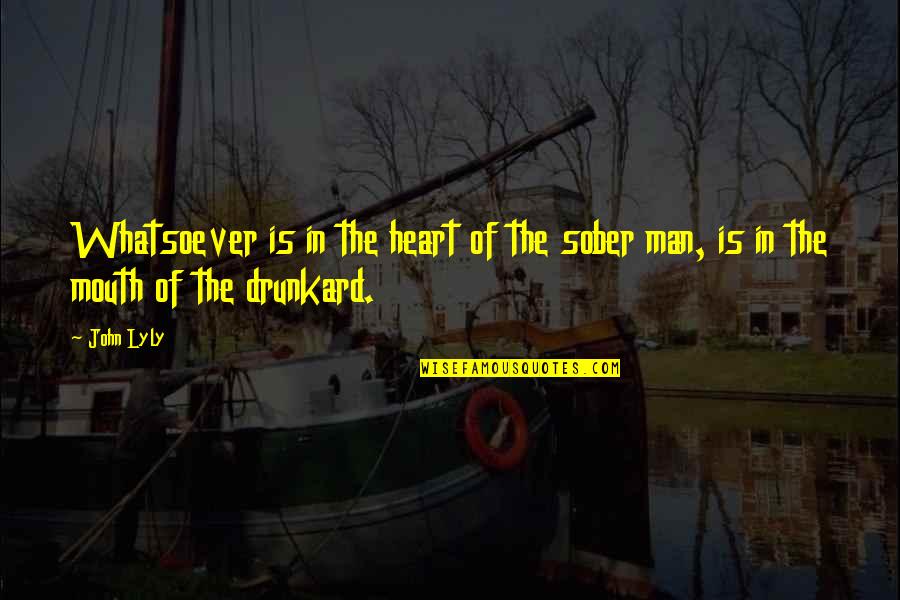 Goatherder Quotes By John Lyly: Whatsoever is in the heart of the sober