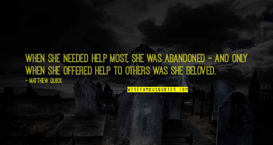 Goats Funny Quotes By Matthew Quick: When she needed help most, she was abandoned Goats Funny Quotes By Matthew Quick: When she needed help most, she was abandoned