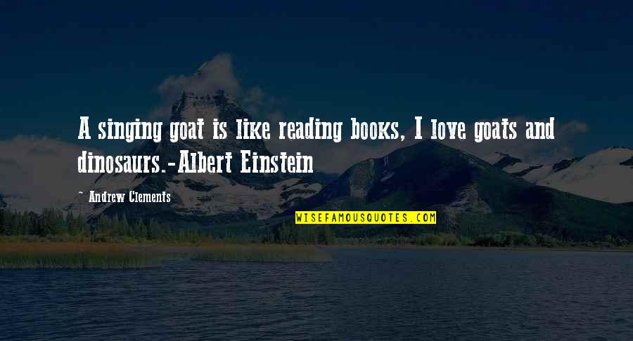 Goats'll Quotes By Andrew Clements: A singing goat is like reading books, I