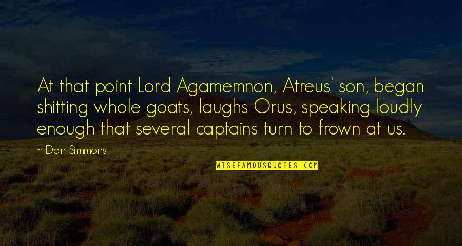 Goats'll Quotes By Dan Simmons: At that point Lord Agamemnon, Atreus' son, began
