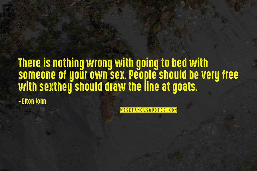 Goats'll Quotes By Elton John: There is nothing wrong with going to bed