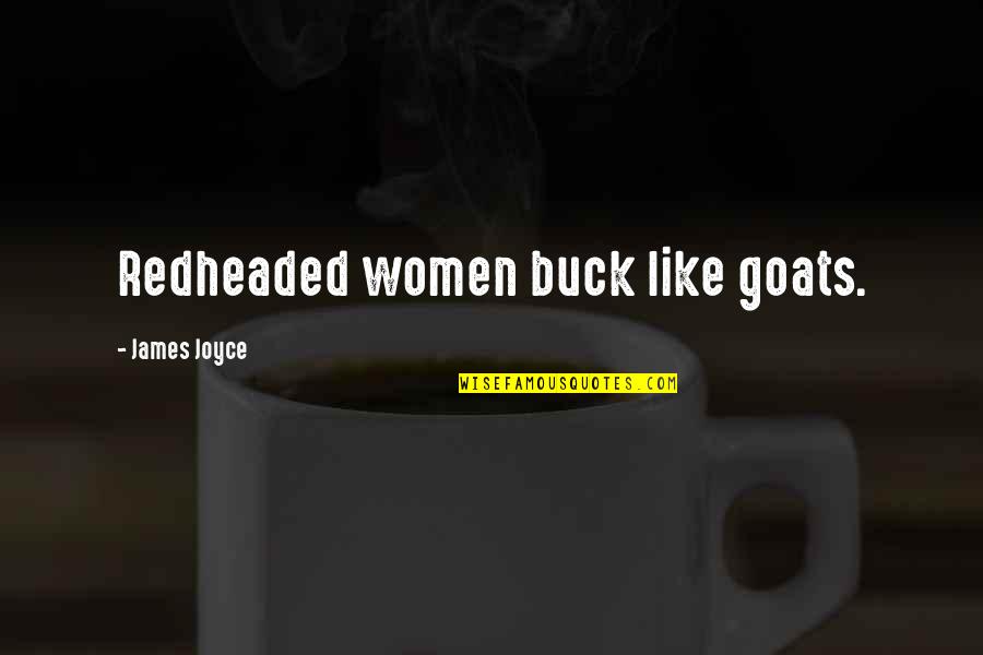 Goats'll Quotes By James Joyce: Redheaded women buck like goats. Goats'll Quotes By James Joyce: Redheaded women buck like goats.
