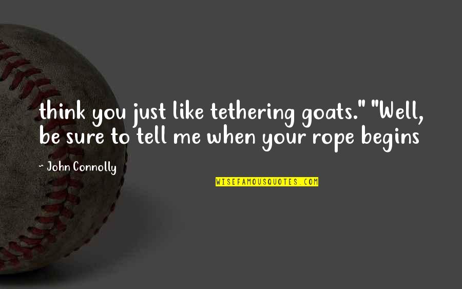 Goats'll Quotes By John Connolly: think you just like tethering goats." "Well, be Goats'll Quotes By John Connolly: think you just like tethering goats." "Well, be
